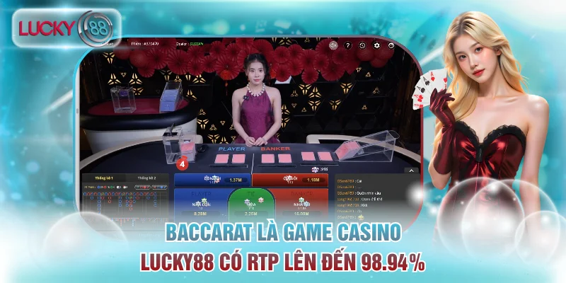 Casino Lucky88 - Sảnh Cược Trực Tuyến Uy Tín Thưởng Cao 2 Baccarat là game Casino Lucky88 có RTP lên đến 98.94%