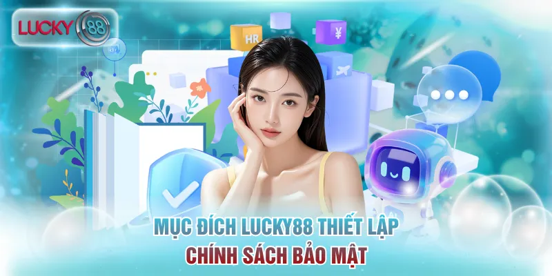 Mục đích Lucky88 thiết lập chính sách bảo mật