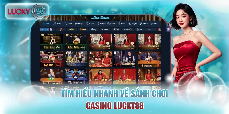 Casino Lucky88 - Sảnh Cược Trực Tuyến Uy Tín Thưởng Cao 1 Tìm hiểu nhanh về sảnh chơi casino Lucky88
