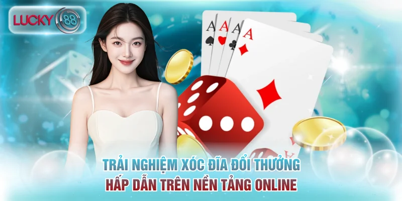 5 Mẹo Chơi Xóc Đĩa Đổi Thưởng Trực Tuyến Hiệu Quả Nhất 2 Trải nghiệm xóc đĩa đổi thưởng hấp dẫn trên nền tảng online